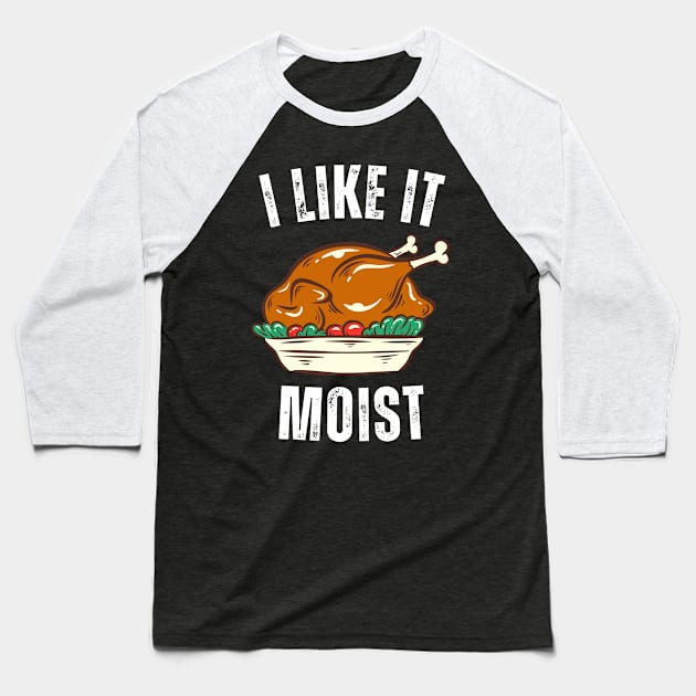 i like it moist thanksgiving day Baseball T-Shirt by Vortex.Merch